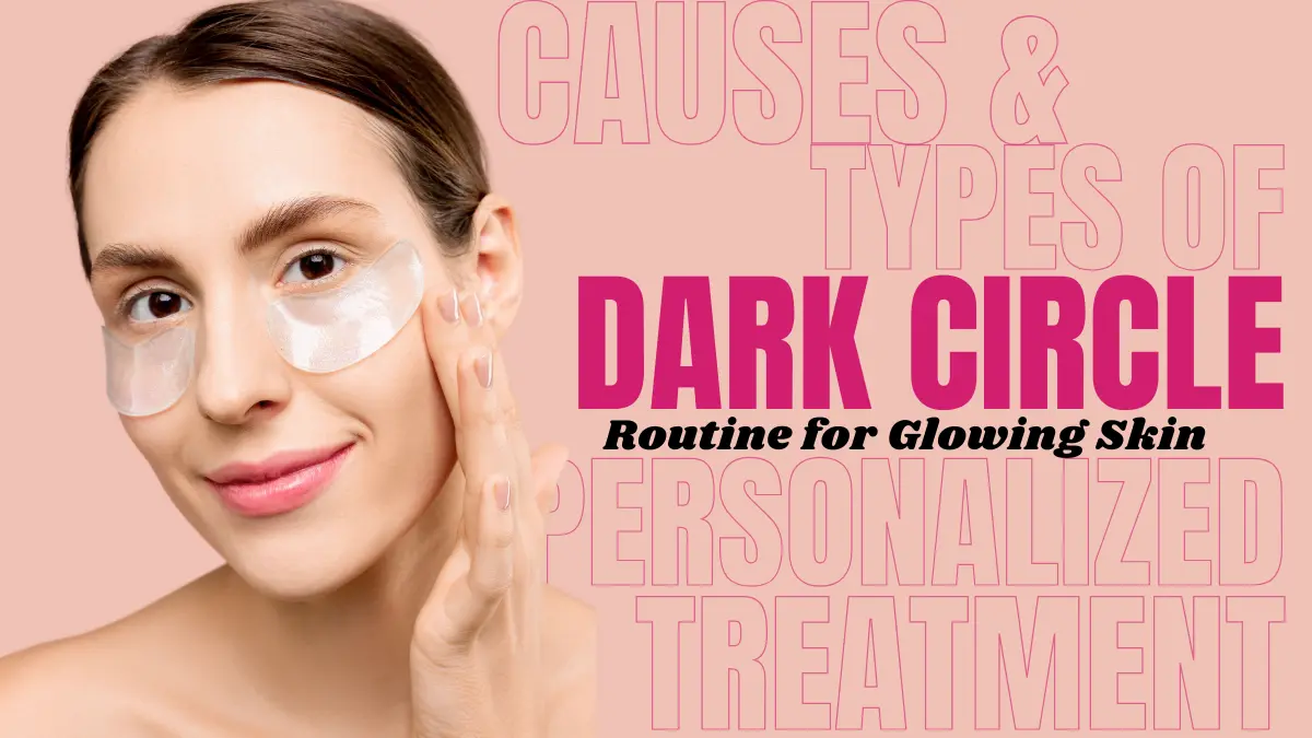 Dark Circles Under Eyes Causes, Types, and How to Remove Them